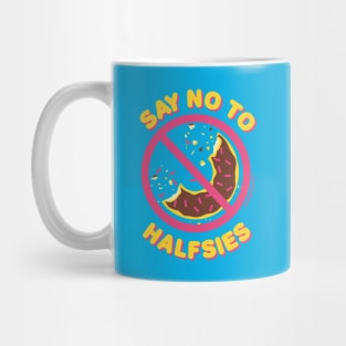 Say No to Halfsies Mug